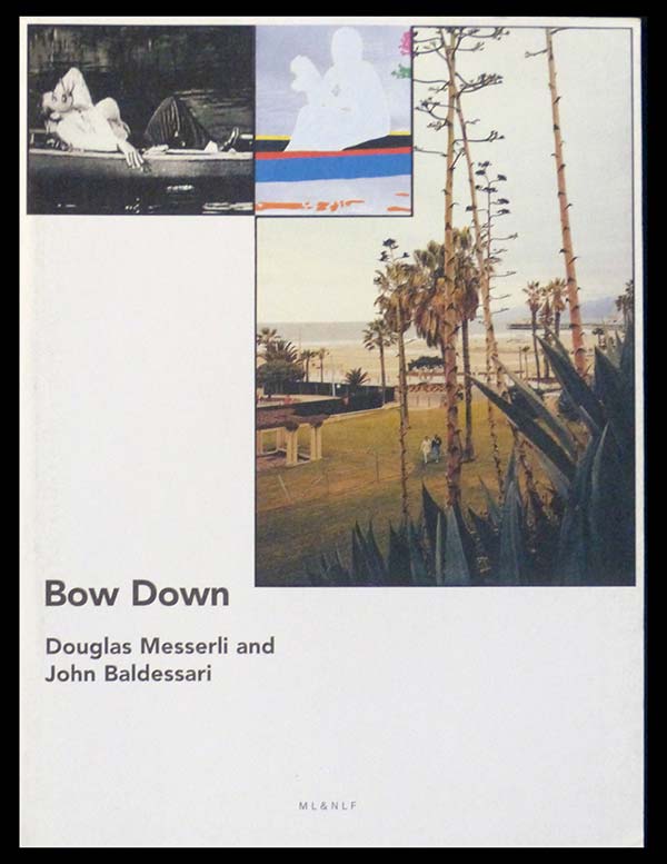 Douglas Messerli – John Baldessari, Bow Down, 88 pages, 25 poems by Douglas Messerli, 12 images by John Baldessari, Italian translation by Manuela Bruschini © 2001